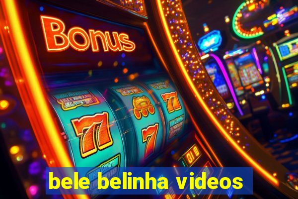 bele belinha videos